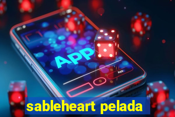 sableheart pelada